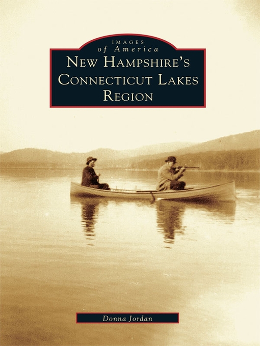 Title details for New Hampshire's Connecticut Lakes Region by Donna Jordan - Available